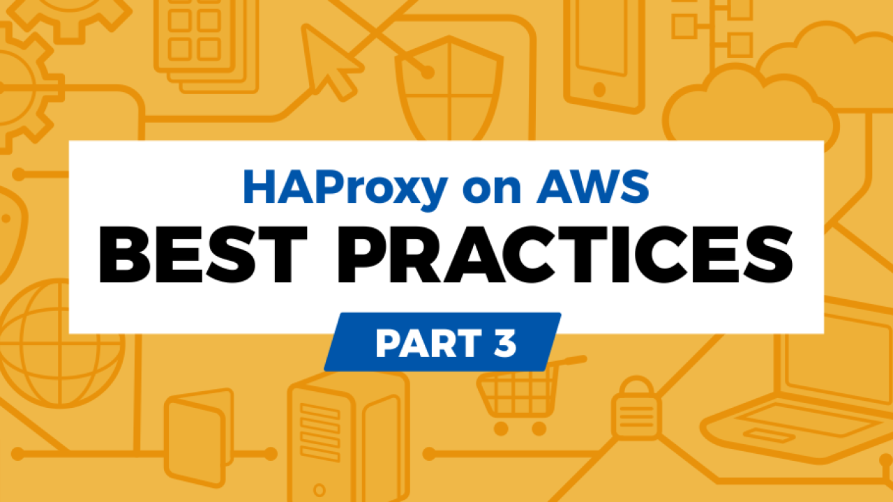 HAProxy on AWS: Best Practices Part 3