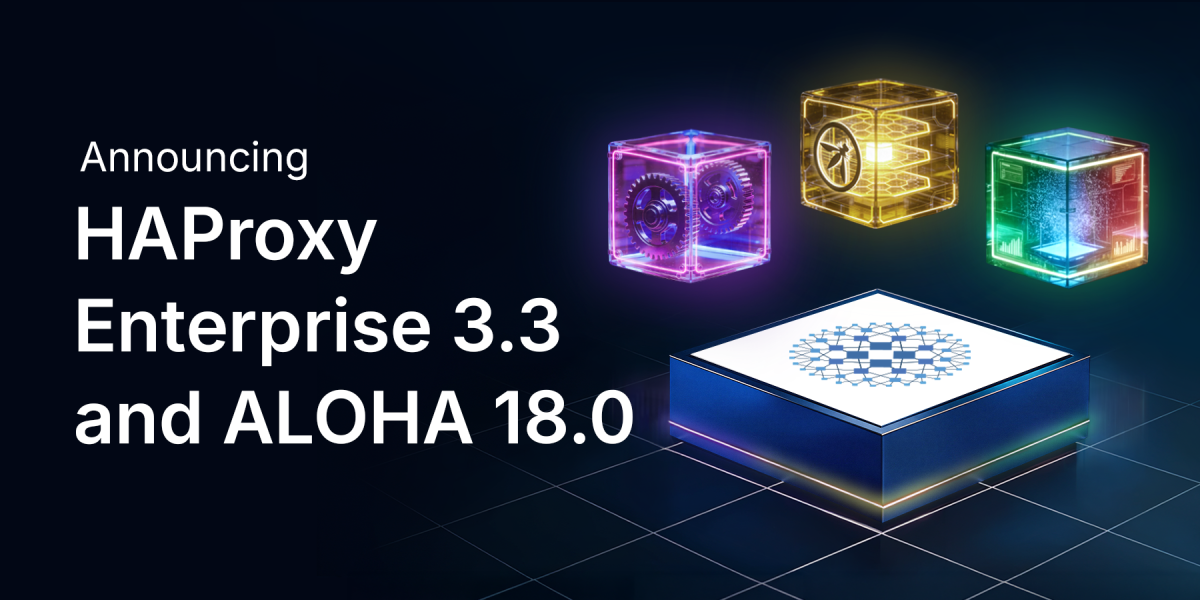 Announcing HAProxy Enterprise 3.3 and HAProxy ALOHA 18.0